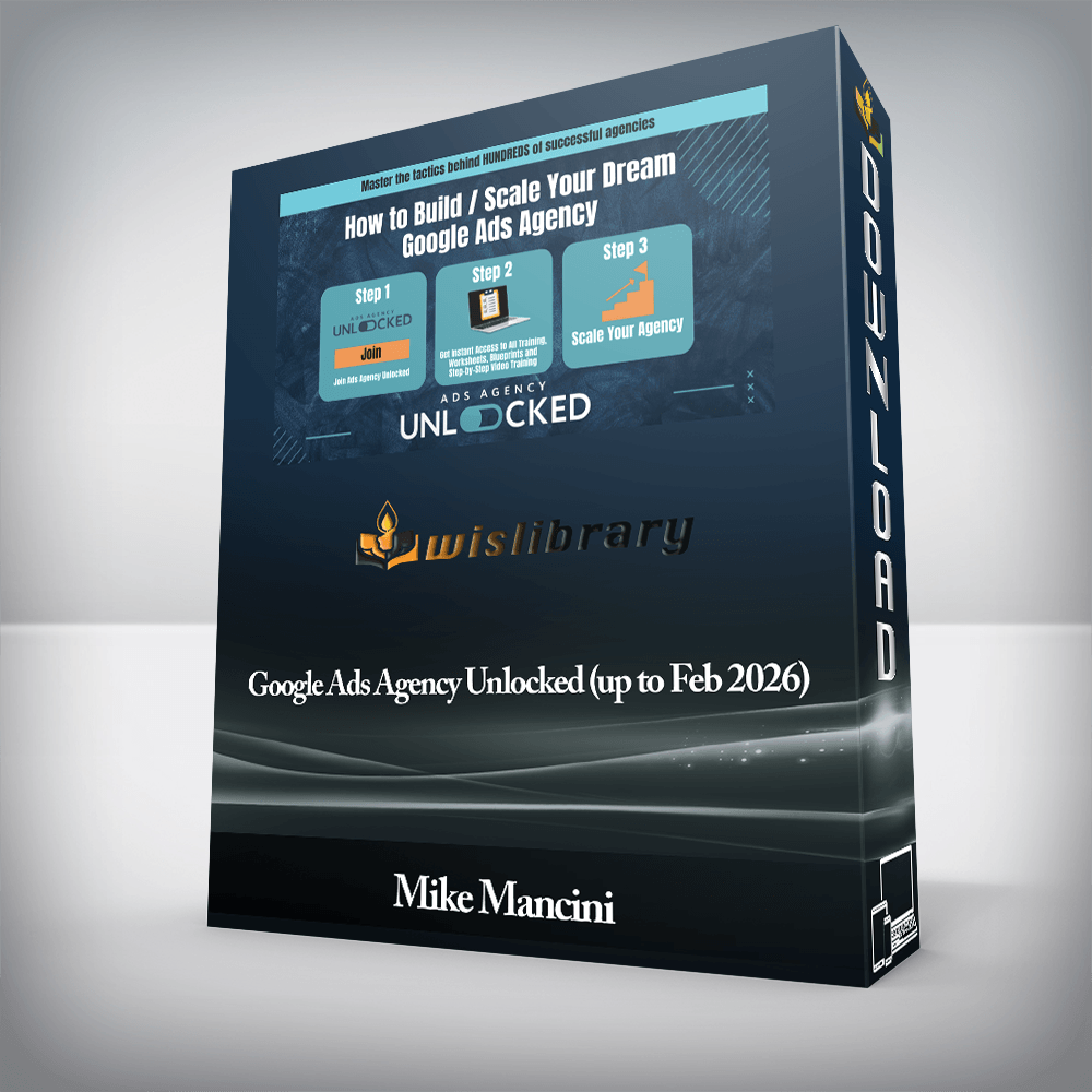 Mike Mancini - Google Ads Agency Unlocked (up to Feb 2026)