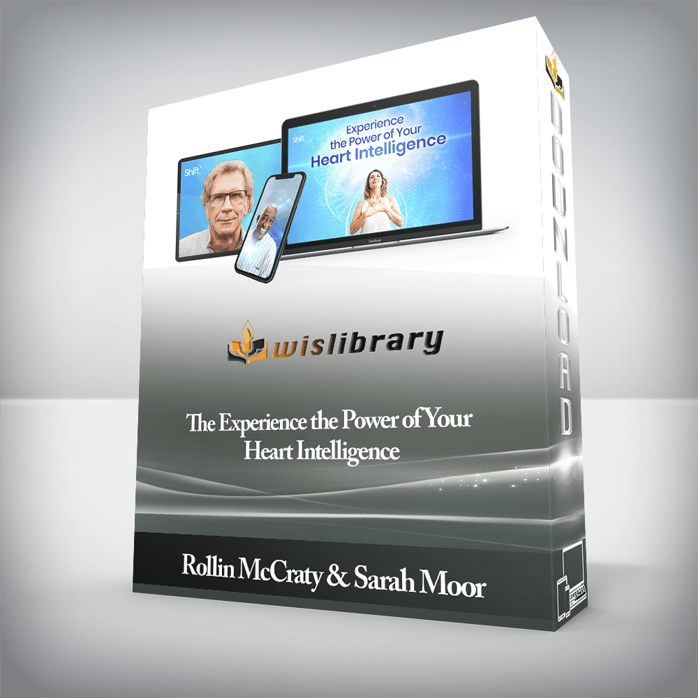 Rollin McCraty & Sarah Moor - The Experience the Power of Your Heart Intelligence