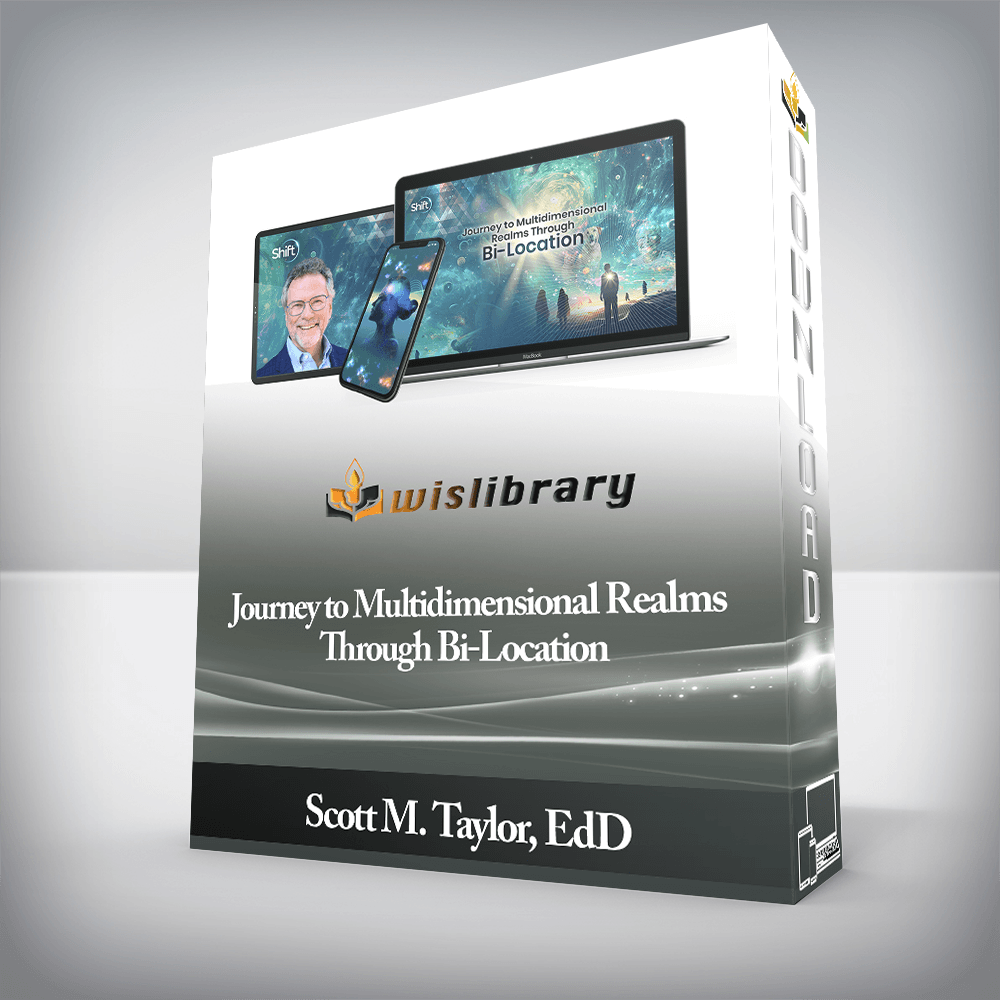 Scott M. Taylor, EdD - Journey to Multidimensional Realms Through Bi-Location