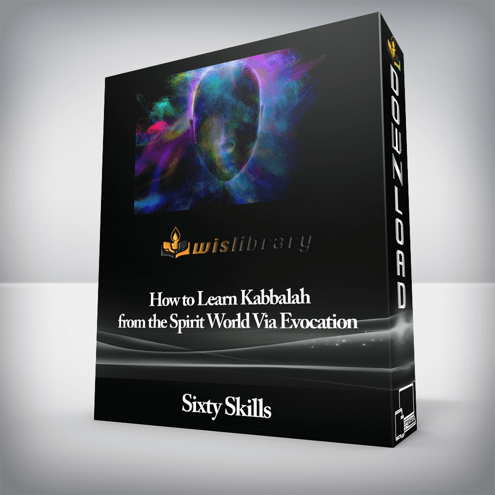 Sixty Skills - How to Learn Kabbalah from the Spirit World Via Evocation