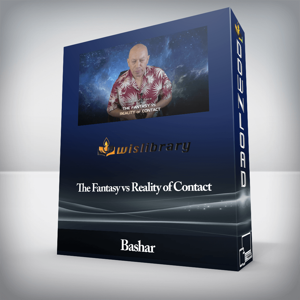 Bashar - The Fantasy vs Reality of Contact