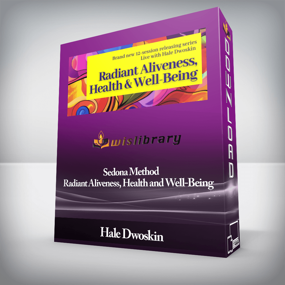 Hale Dwoskin - Sedona Method - Radiant Aliveness, Health and Well-Being