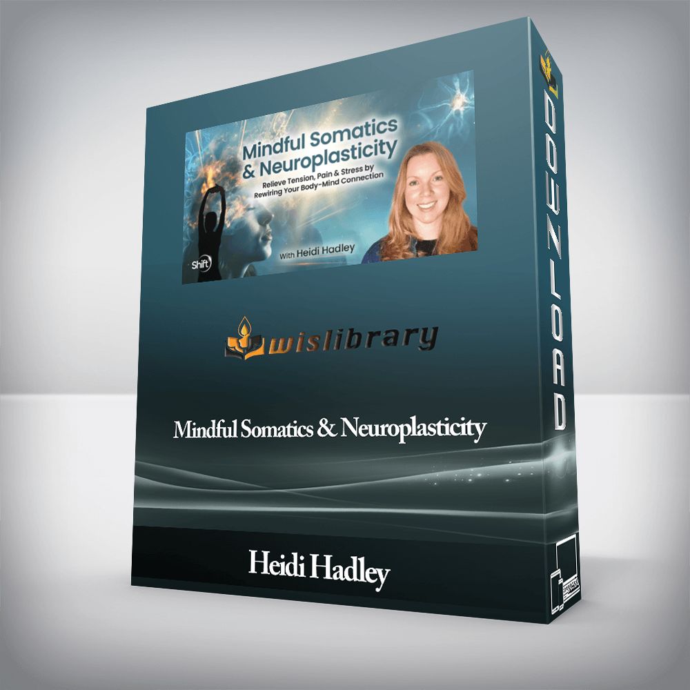 Heidi Hadley - Mindful Somatics & Neuroplasticity