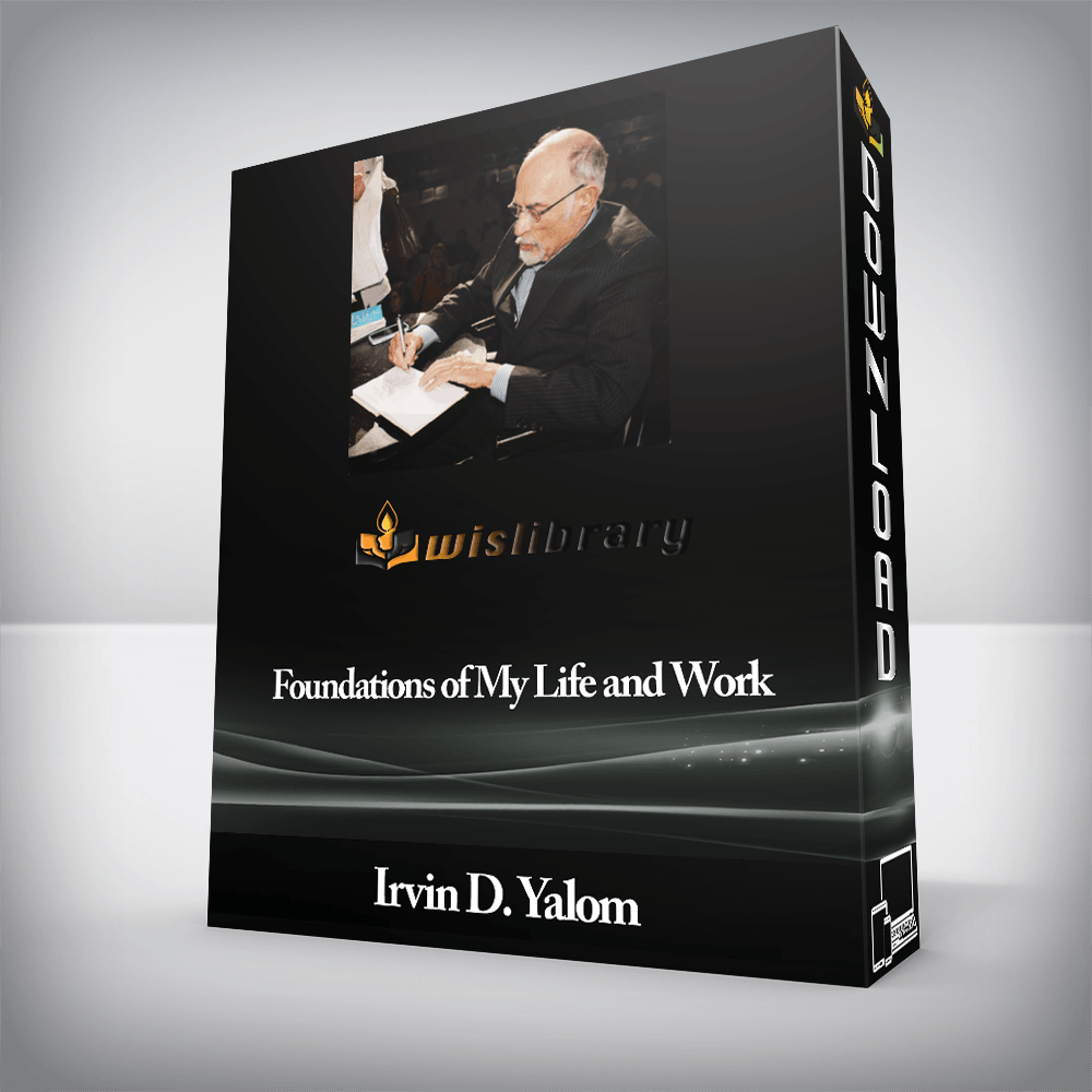 Irvin D. Yalom - Foundations of My Life and Work