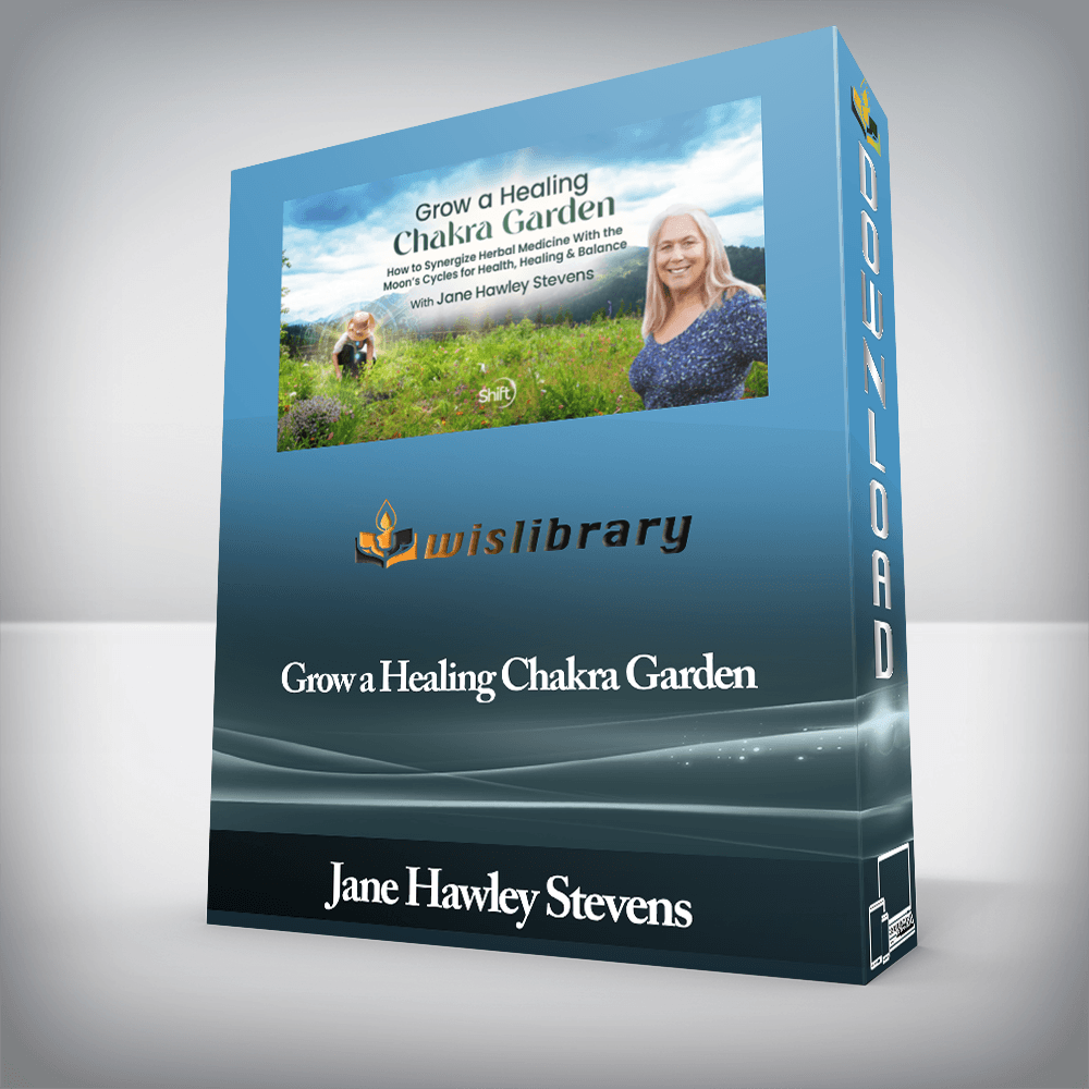 Jane Hawley Stevens - Grow a Healing Chakra Garden