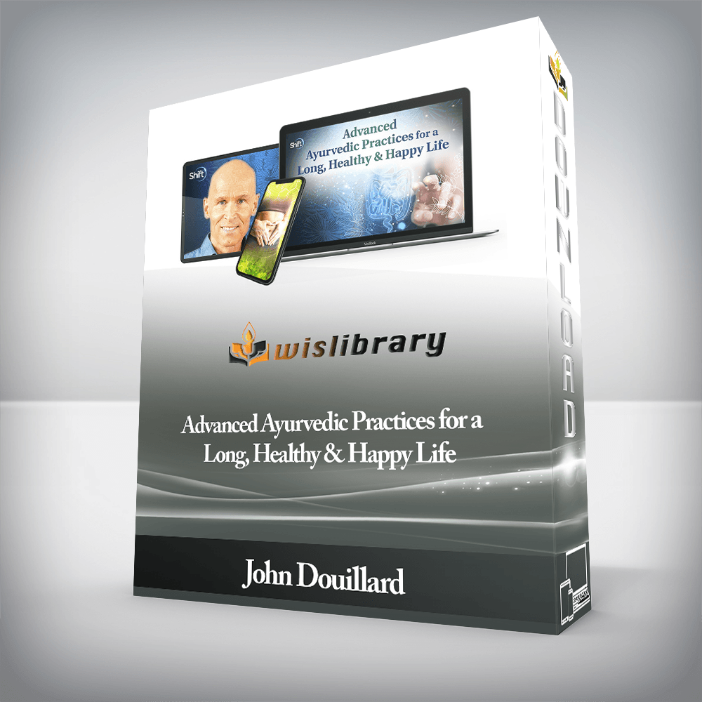 John Douillard - Advanced Ayurvedic Practices for a Long, Healthy & Happy Life