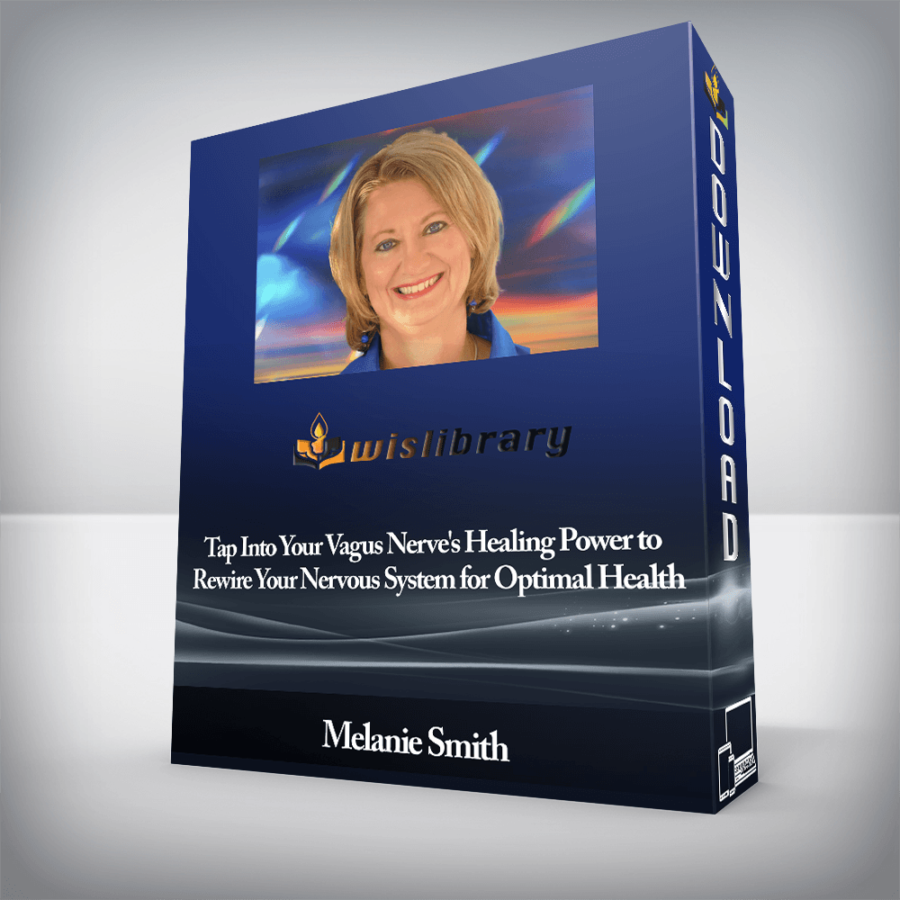 Melanie Smith - Tap Into Your Vagus Nerve's Healing Power to Rewire Your Nervous System for Optimal Health