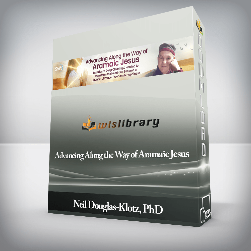 Neil Douglas-Klotz, PhD - Advancing Along the Way of Aramaic Jesus