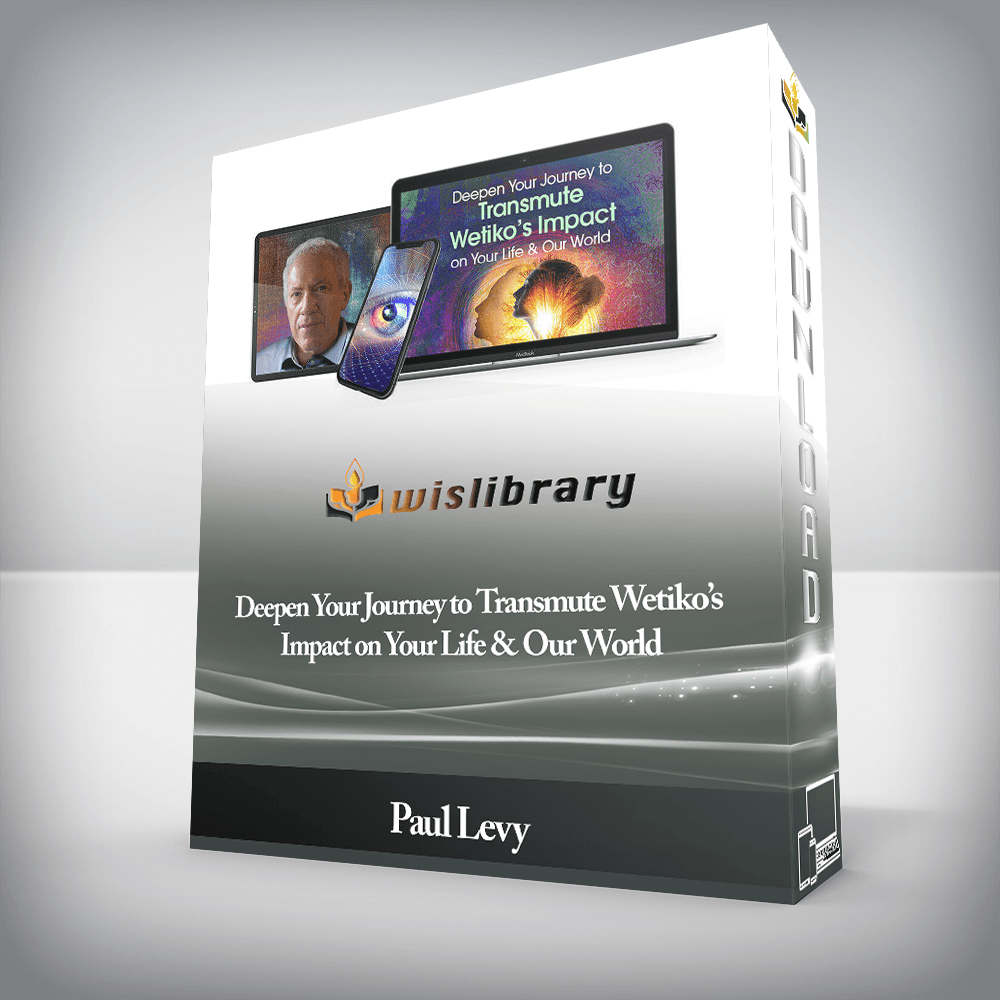 Paul Levy - Deepen Your Journey to Transmute Wetiko’s Impact on Your Life & Our World