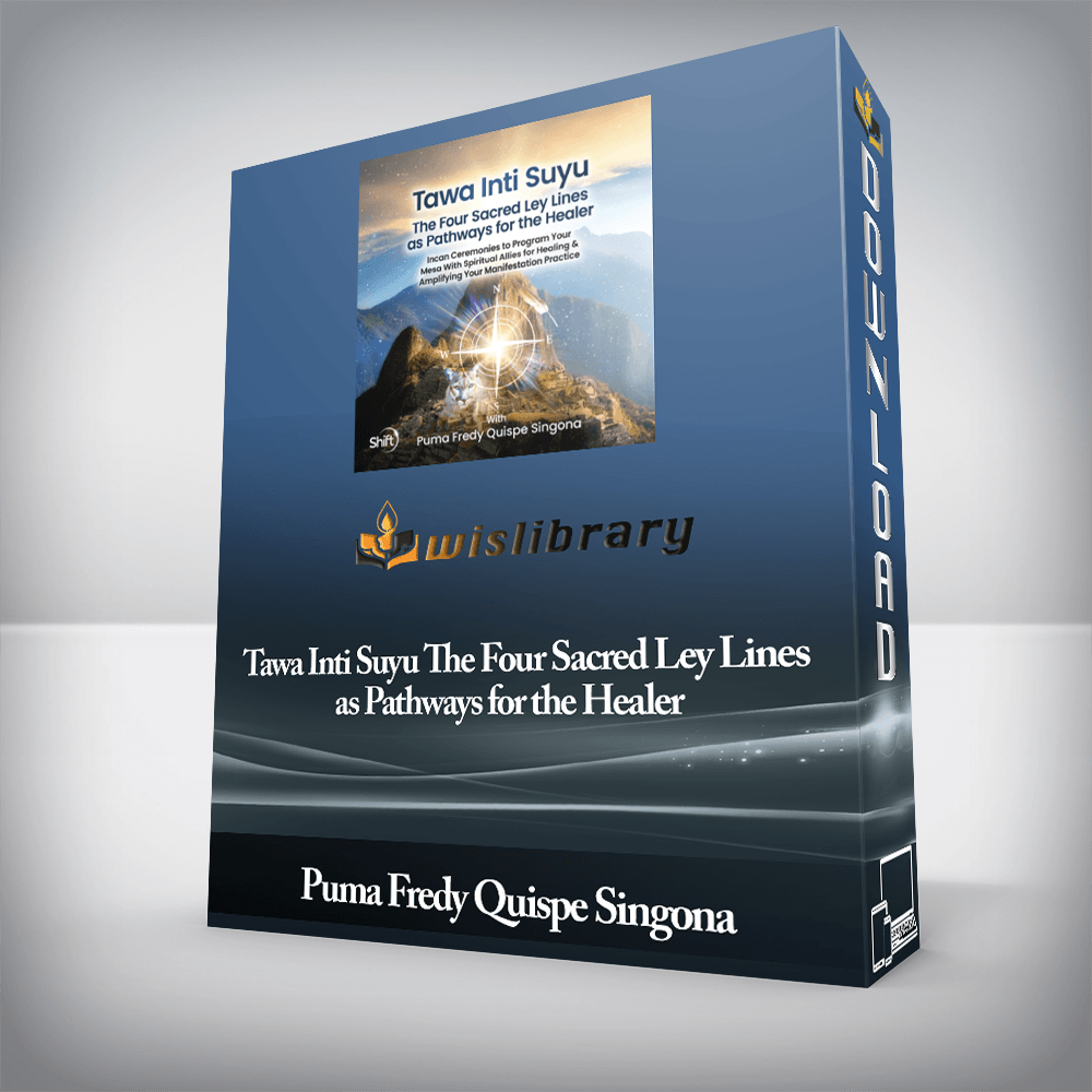 Puma Fredy Quispe Singona - Tawa Inti Suyu The Four Sacred Ley Lines as Pathways for the Healer