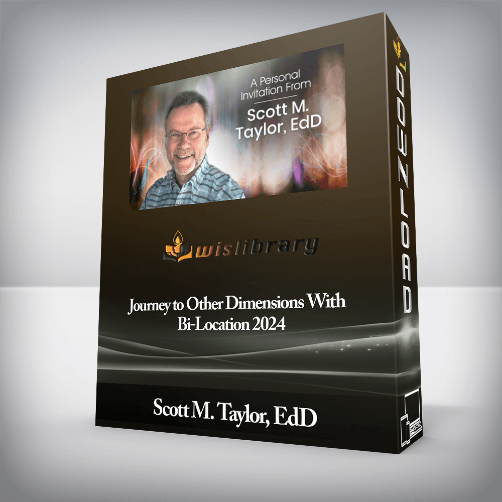 Scott M. Taylor, EdD - Journey to Other Dimensions With Bi-Location 2024