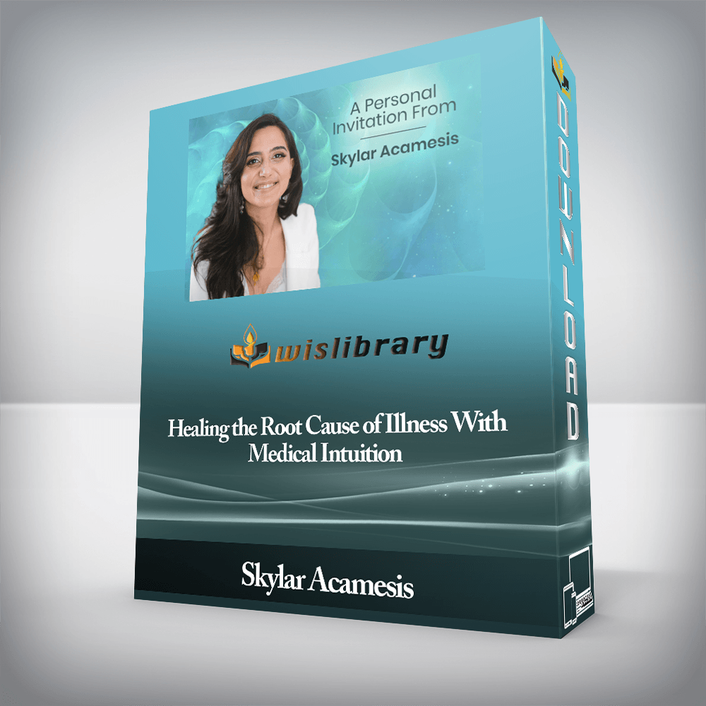 Skylar Acamesis - Healing the Root Cause of Illness With Medical Intuition