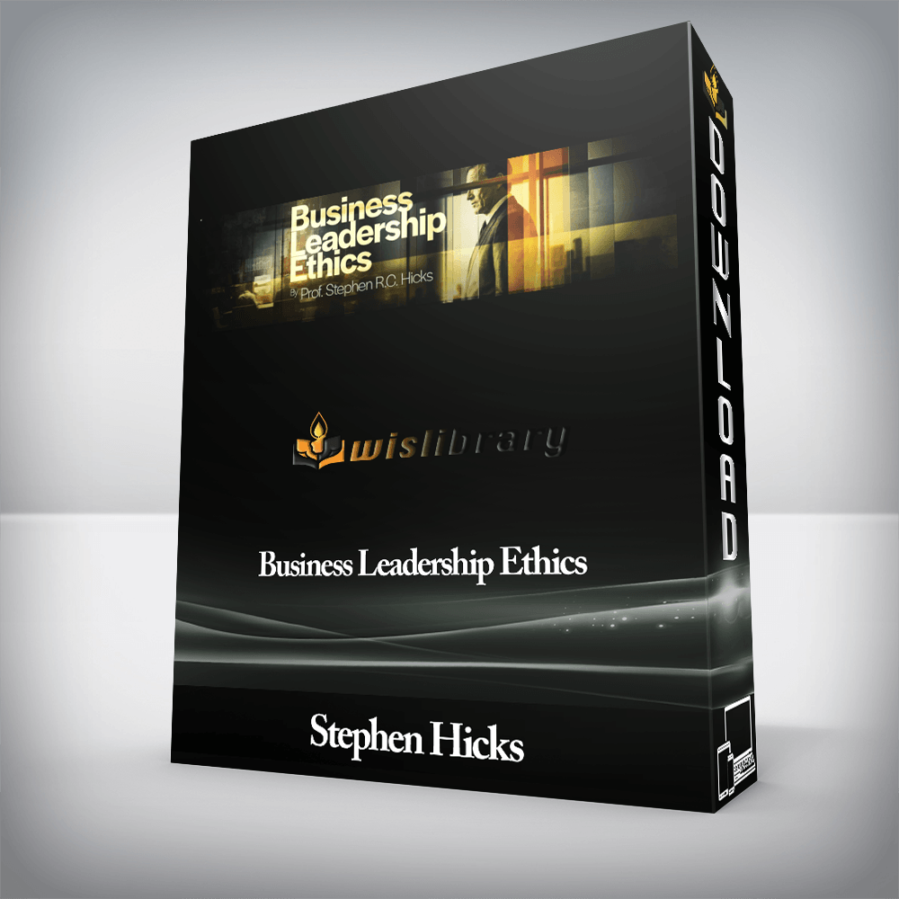 Stephen Hicks - Business Leadership Ethics